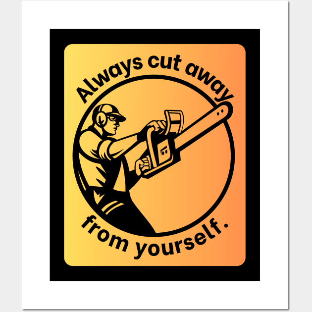 Always cut away from yourself. Wall Art by baseCompass